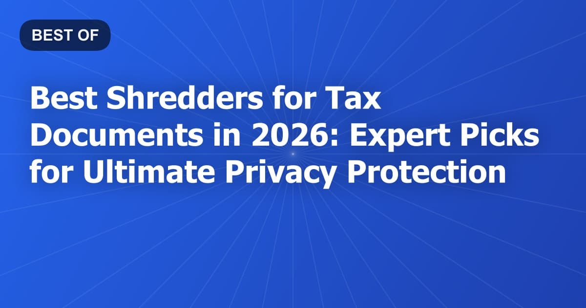 Best Shredders for Tax Documents in 2026: Expert Picks for Ultimate Privacy Protection