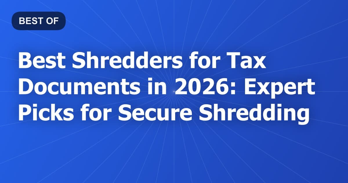 Best Shredders for Tax Documents in 2026: Expert Picks for Secure Shredding