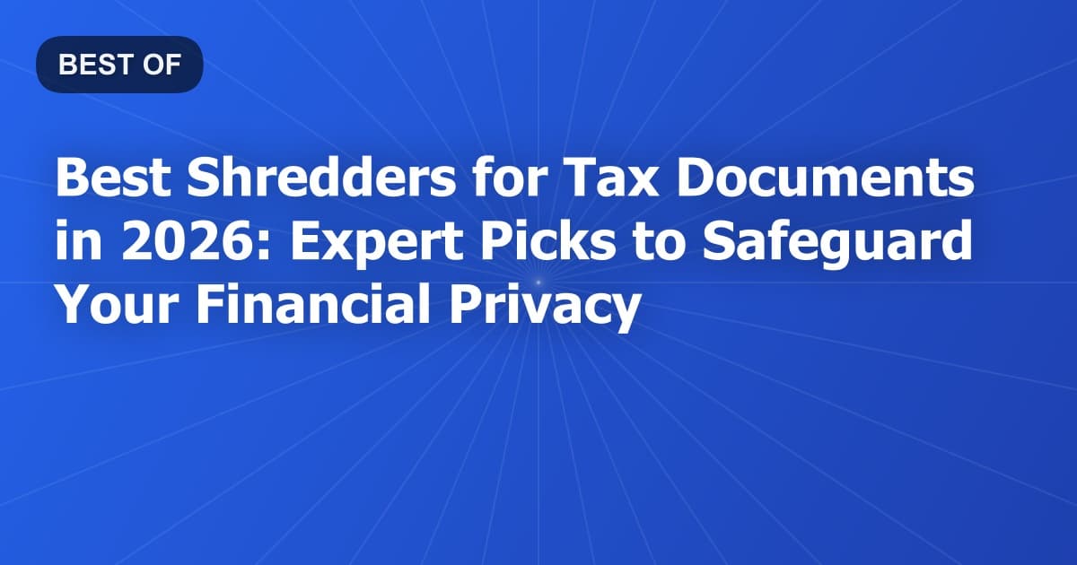 Best Shredders for Tax Documents in 2026: Expert Picks to Safeguard Your Financial Privacy