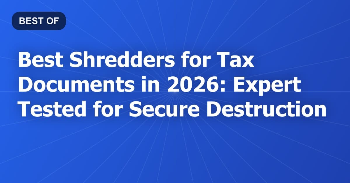 Best Shredders for Tax Documents in 2026: Expert Tested for Secure Destruction