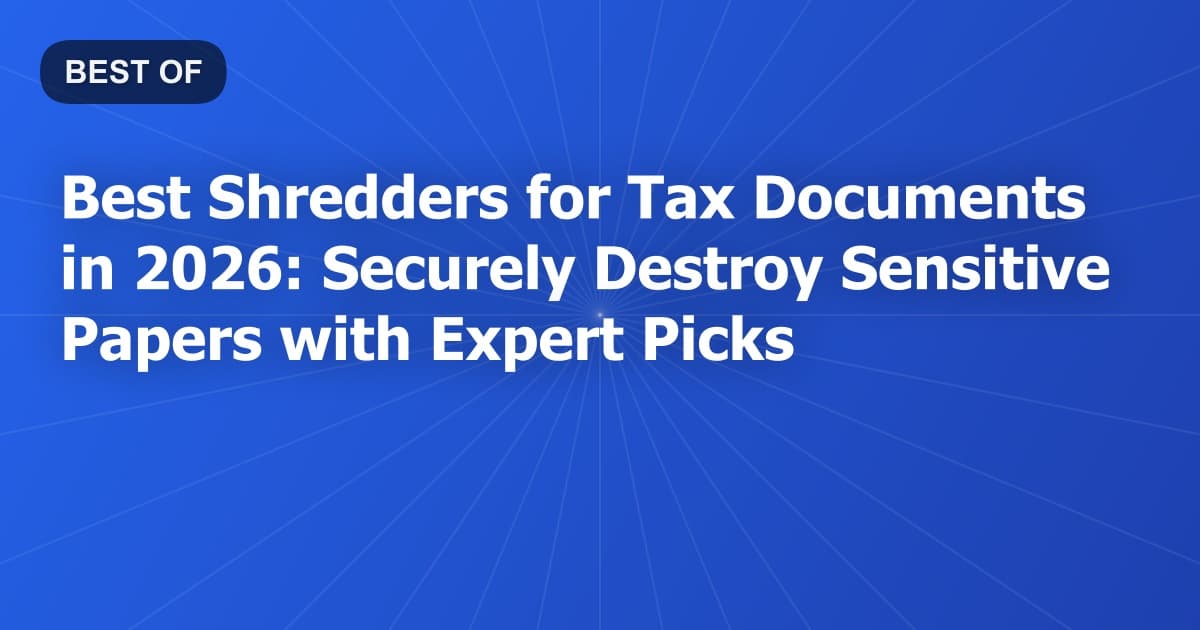 Best Shredders for Tax Documents in 2026: Securely Destroy Sensitive Papers with Expert Picks