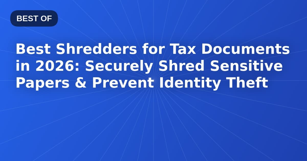 Best Shredders for Tax Documents in 2026: Securely Shred Sensitive Papers & Prevent Identity Theft