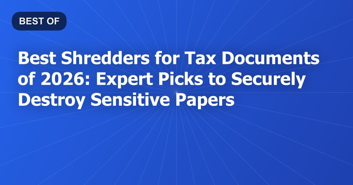 Best Shredders for Tax Documents of 2026: Expert Picks to Securely Destroy Sensitive Papers