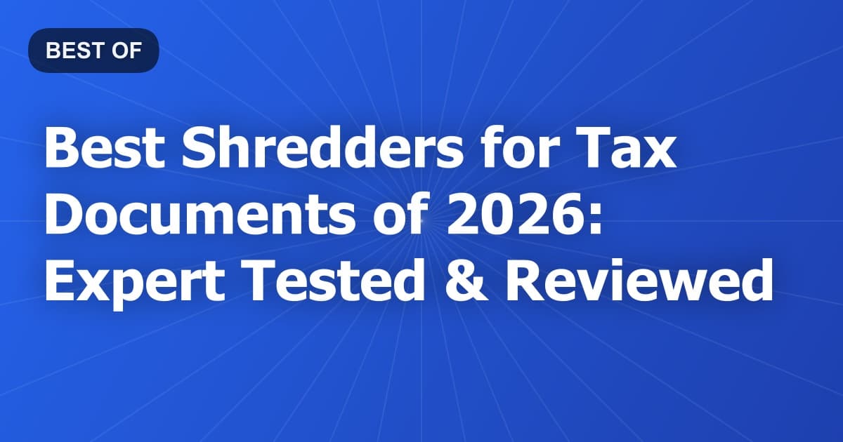 Best Shredders for Tax Documents of 2026: Expert Tested & Reviewed