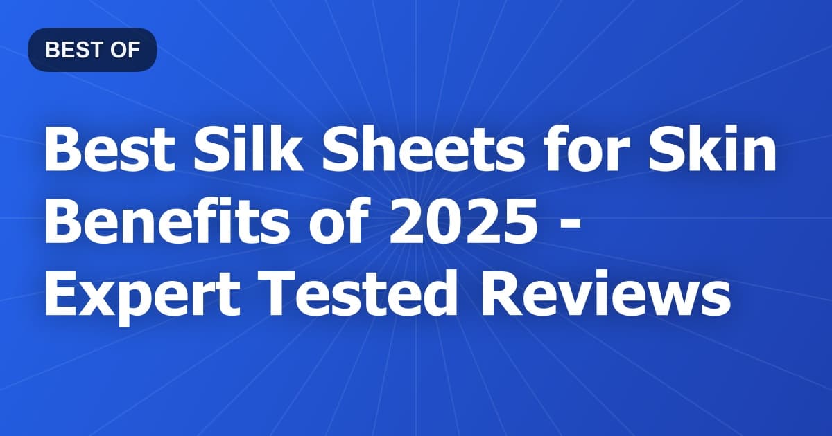 Best Silk Sheets for Skin Benefits of 2026 - Expert Tested Reviews