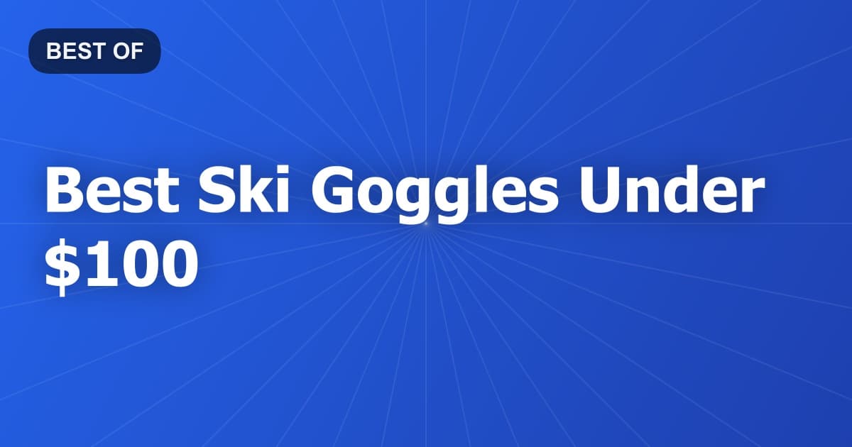 Best Ski Goggles Under $100