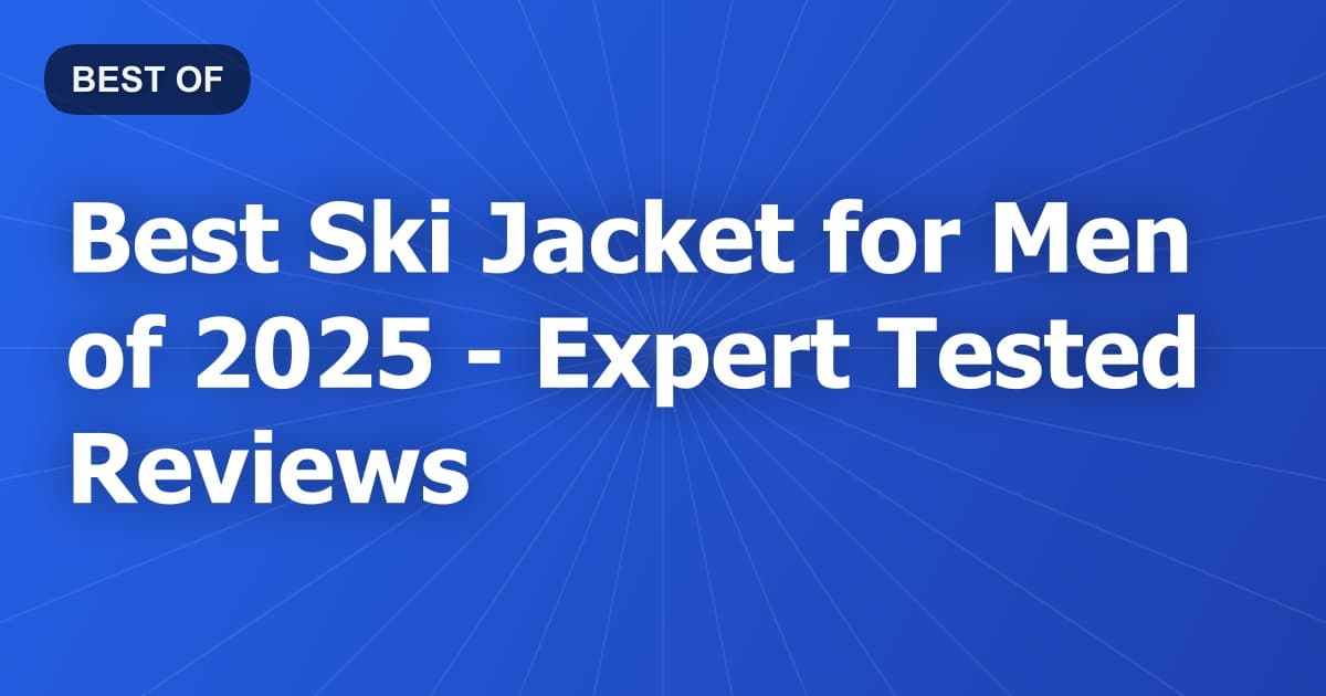 Best Ski Jacket for Men of 2026 - Expert Tested Reviews