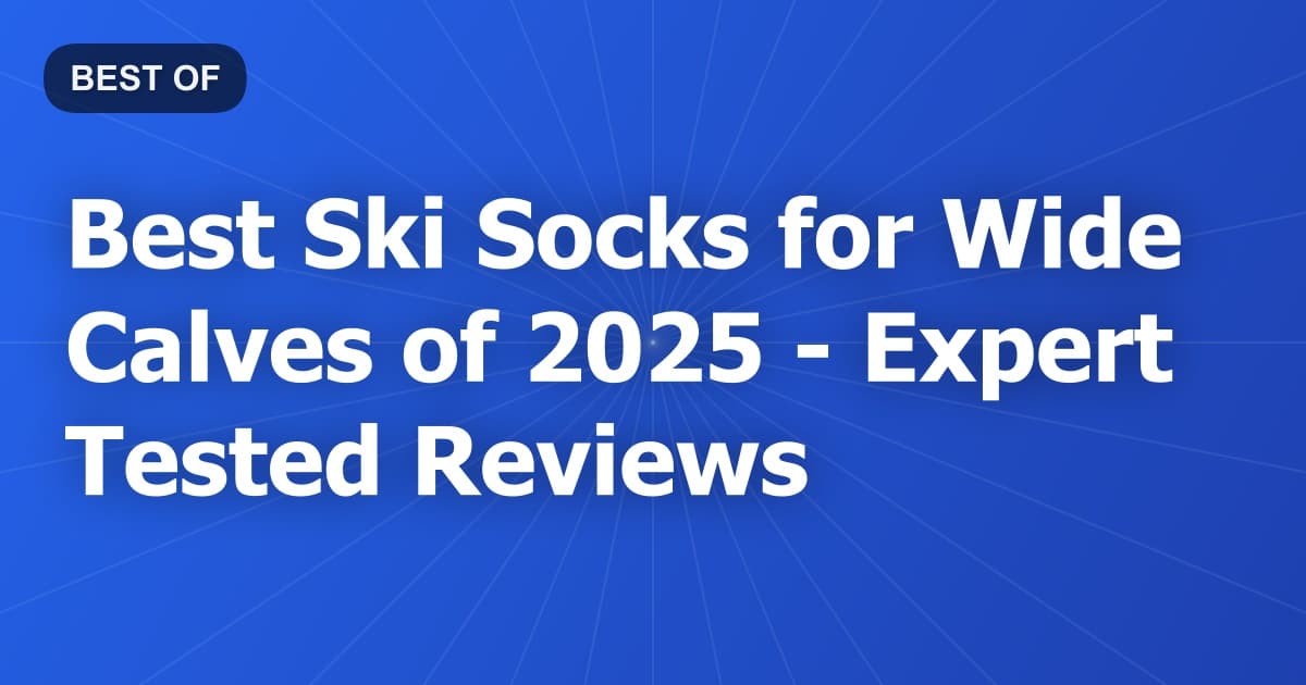 Best Ski Socks for Wide Calves of 2026 - Expert Tested Reviews