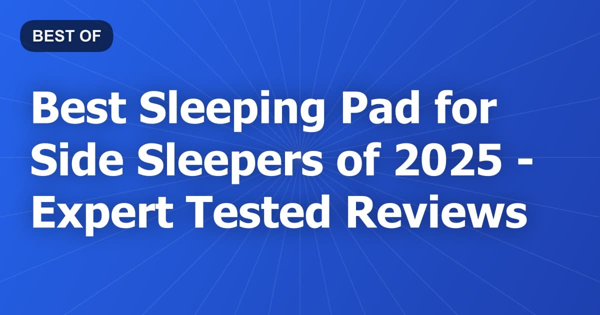Best Sleeping Pad for Side Sleepers of 2026 - Expert Tested Reviews