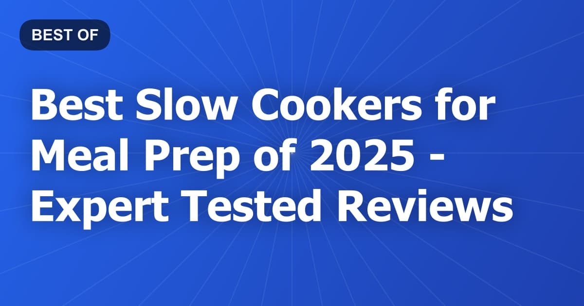 Best Slow Cookers for Meal Prep of 2026 - Expert Tested Reviews
