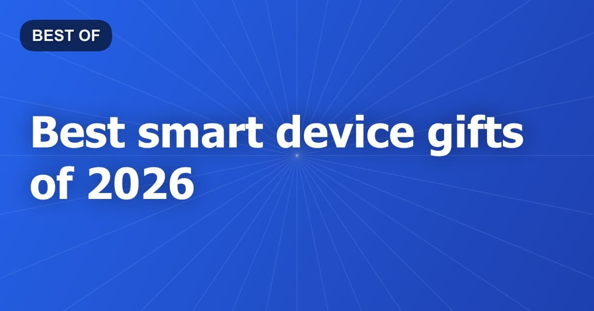 Best smart device gifts of 2026