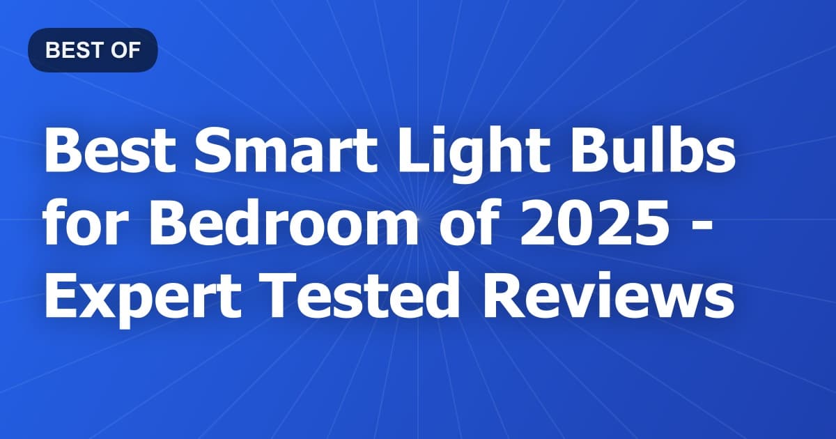 Best Smart Light Bulbs for Bedroom of 2026 - Expert Tested Reviews