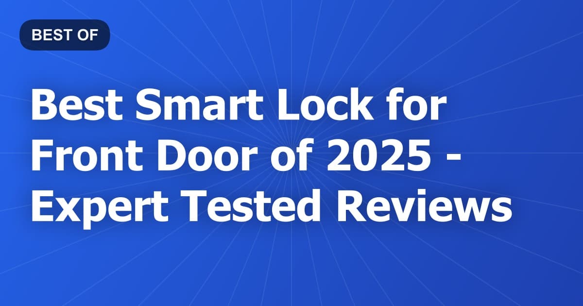 Best Smart Lock for Front Door of 2026 - Expert Tested Reviews