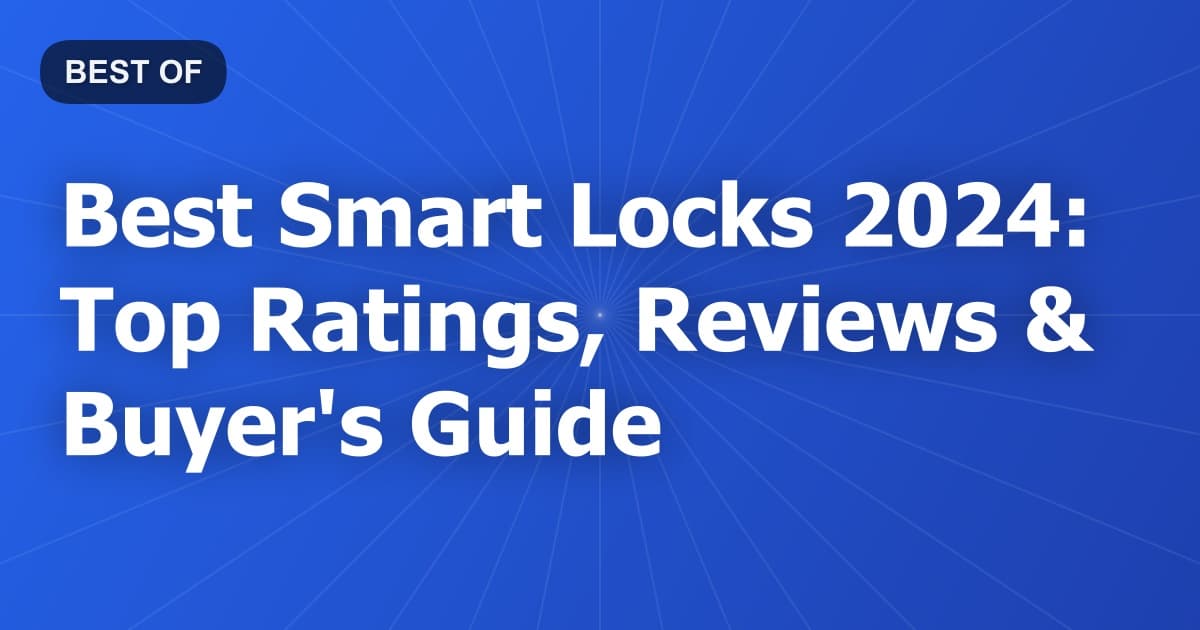 Best Smart Locks 2024: Top Ratings, Reviews & Buyer's Guide