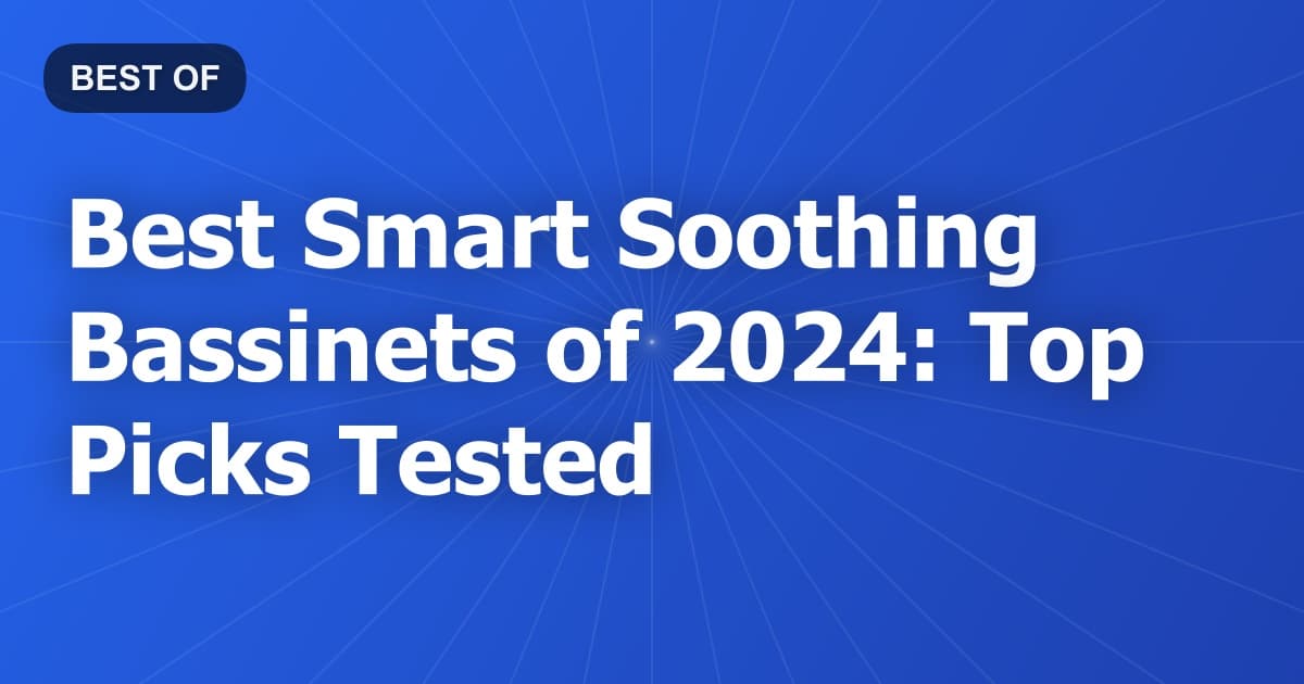 Best Smart Soothing Bassinets of 2024: Top Picks Tested