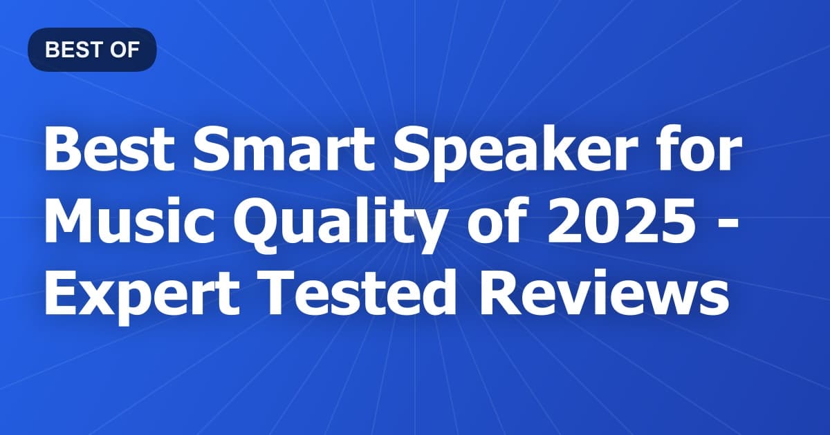 Best Smart Speaker for Music Quality of 2026 - Expert Tested Reviews