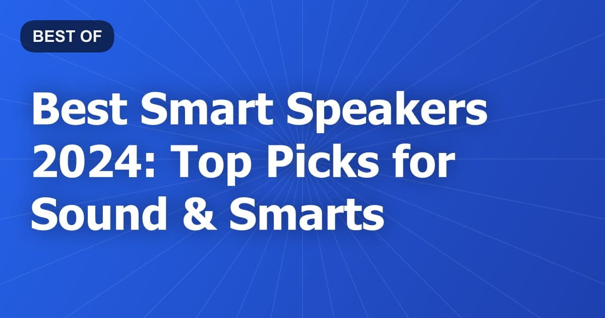 Best Smart Speakers 2024: Top Picks for Sound & Smarts