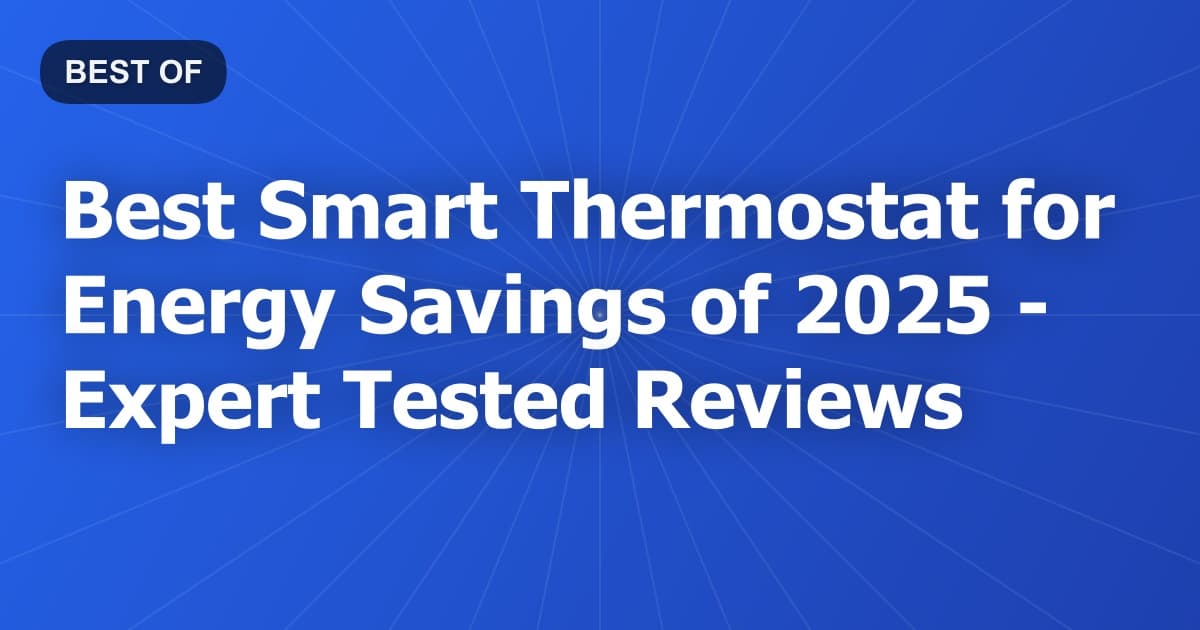 Best Smart Thermostat for Energy Savings of 2026 - Expert Tested Reviews