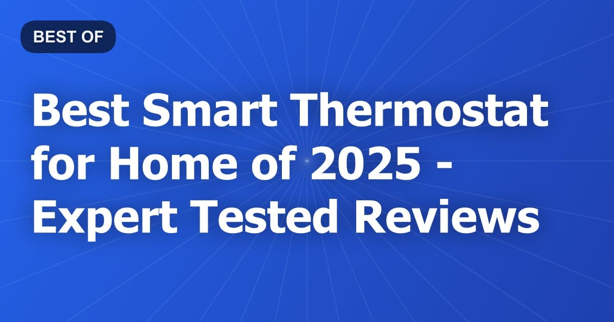 Best Smart Thermostat for Home of 2026 - Expert Tested Reviews