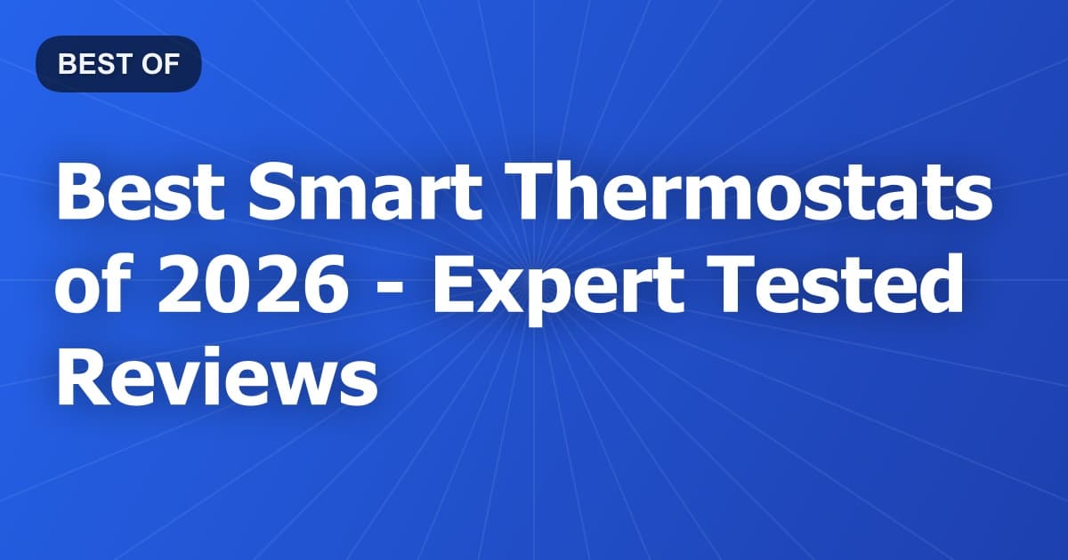 Best Smart Thermostats of 2026 - Expert Tested Reviews