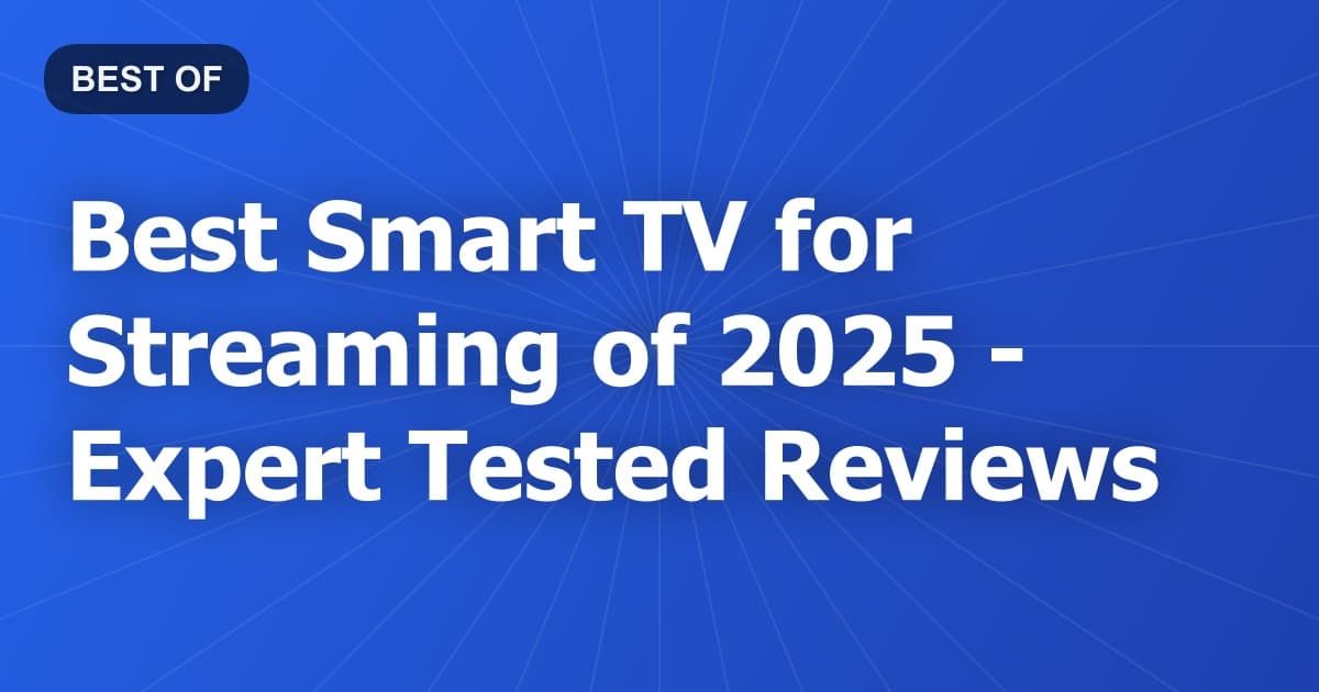 Best Smart TV for Streaming of 2026 - Expert Tested Reviews