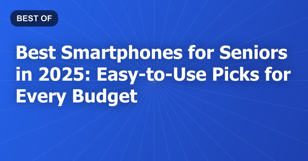 Best Smartphones for Seniors in 2026: Easy-to-Use Picks for Every Budget