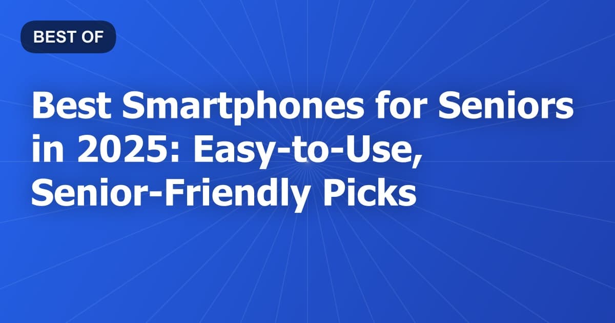 Best Smartphones for Seniors in 2026: Easy-to-Use, Senior-Friendly Picks