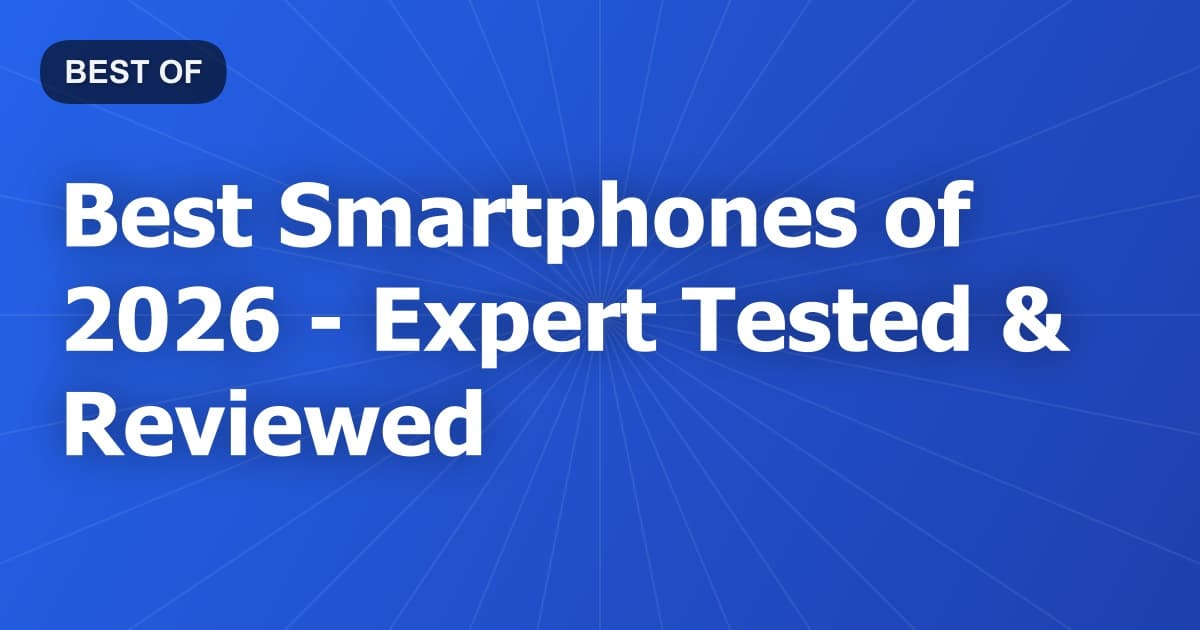 Best Smartphones of 2026 - Expert Tested & Reviewed