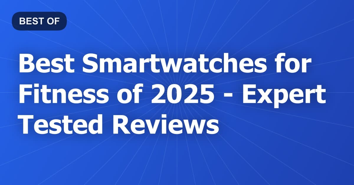 Best Smartwatches for Fitness of 2026 - Expert Tested Reviews