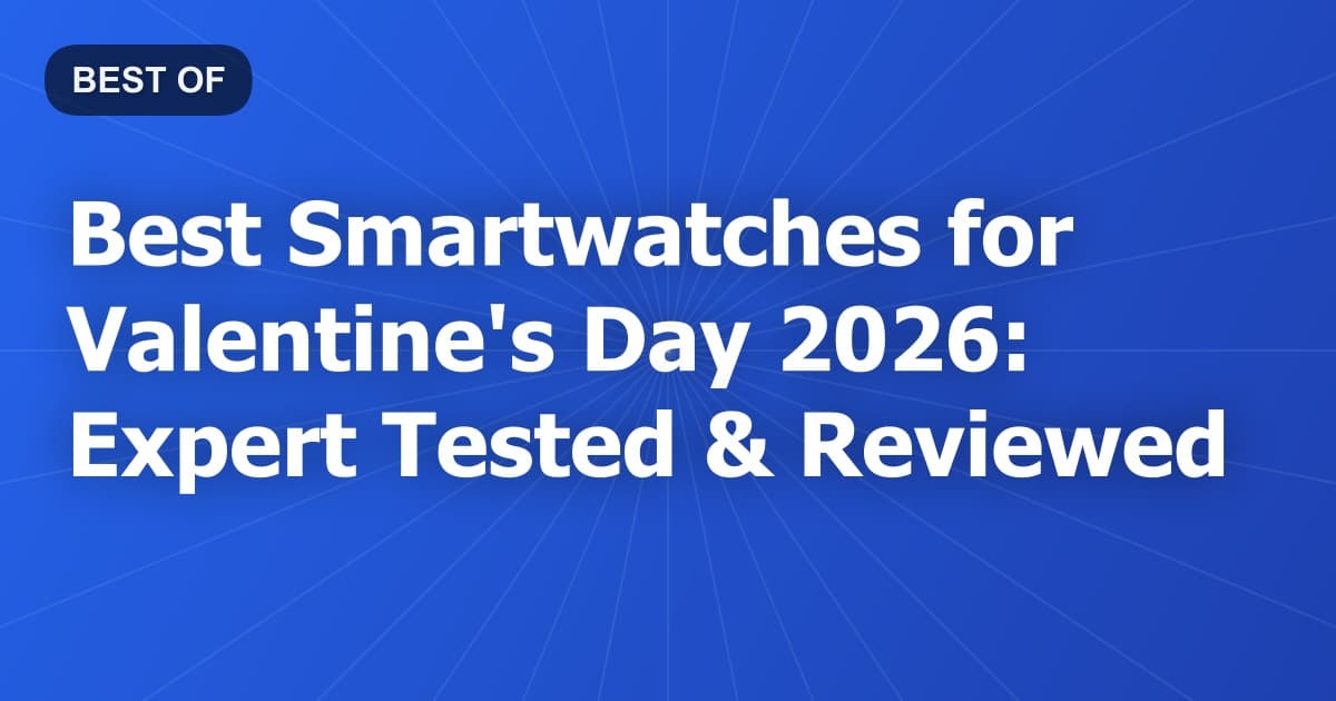 Best Smartwatches for Valentine's Day 2026: Expert Tested & Reviewed