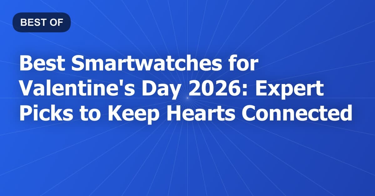 Best Smartwatches for Valentine's Day 2026: Expert Picks to Keep Hearts Connected
