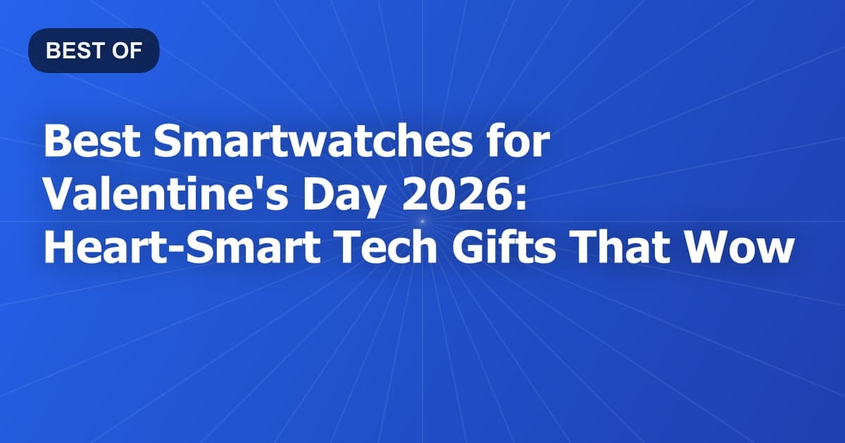 Best Smartwatches for Valentine's Day 2026: Heart-Smart Tech Gifts That Wow
