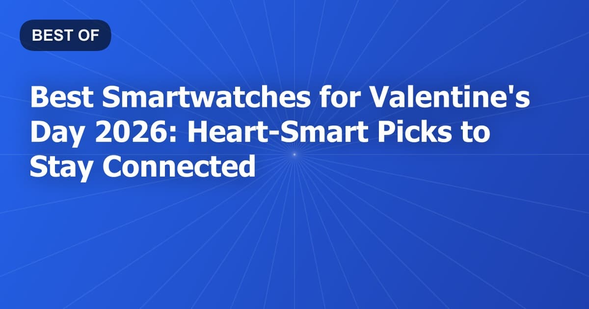 Best Smartwatches for Valentine's Day 2026: Heart-Smart Picks to Stay Connected