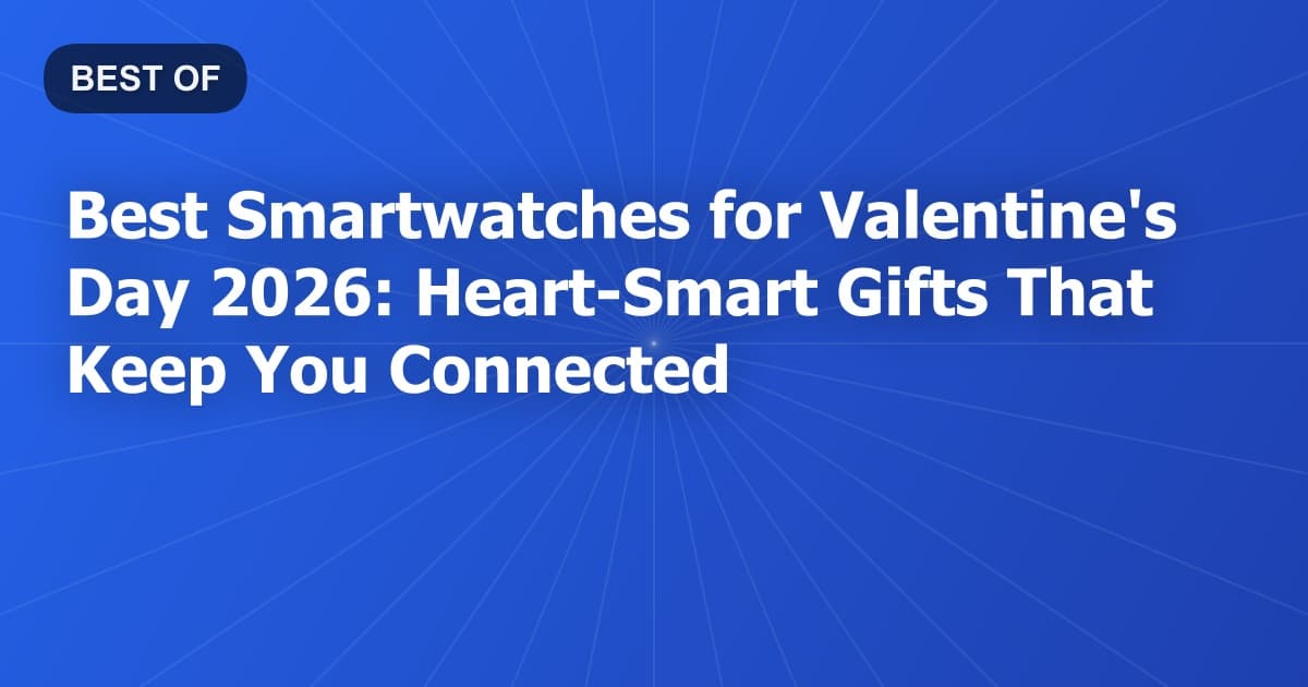 Best Smartwatches for Valentine's Day 2026: Heart-Smart Gifts That Keep You Connected