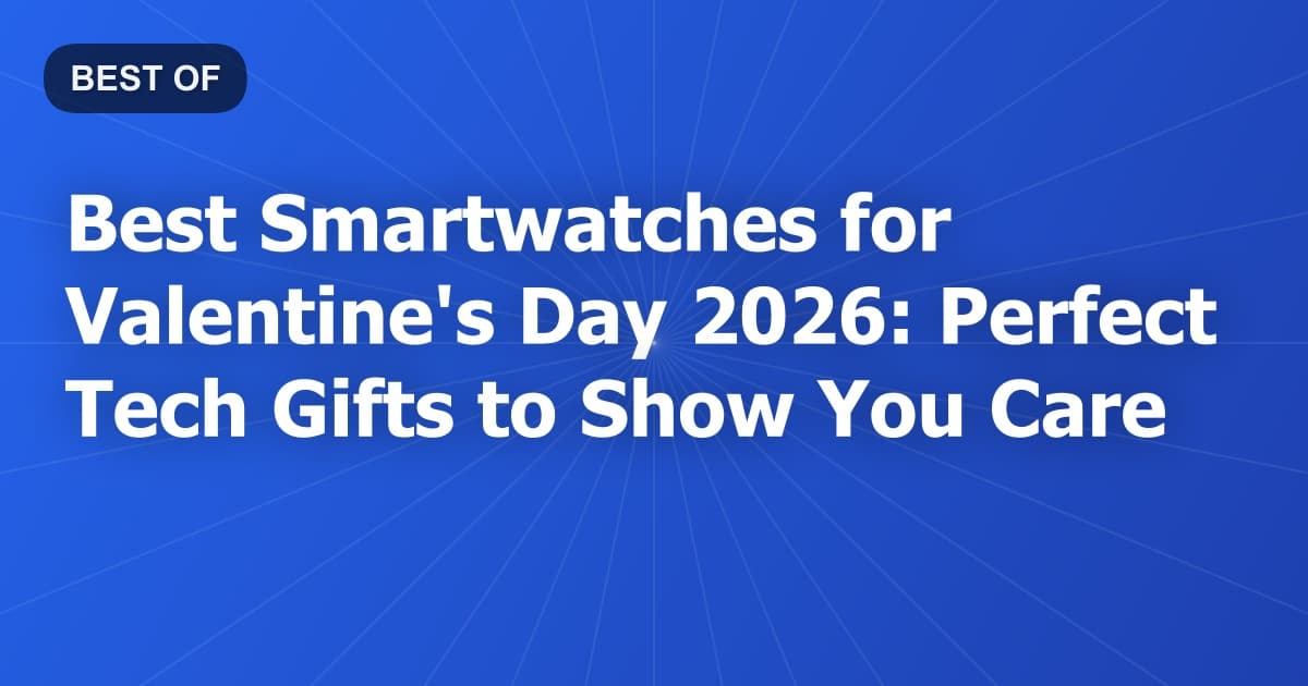 Best Smartwatches for Valentine's Day 2026: Perfect Tech Gifts to Show You Care