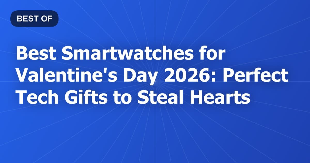 Best Smartwatches for Valentine's Day 2026: Perfect Tech Gifts to Steal Hearts