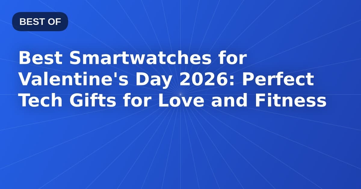 Best Smartwatches for Valentine's Day 2026: Perfect Tech Gifts for Love and Fitness