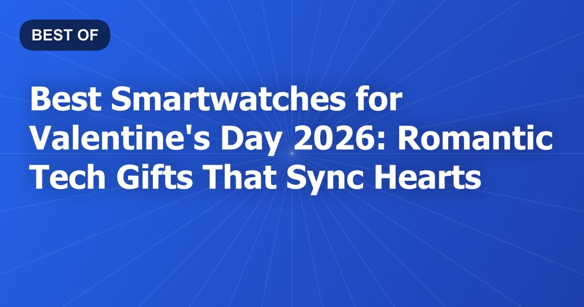 Best Smartwatches for Valentine's Day 2026: Romantic Tech Gifts That Sync Hearts