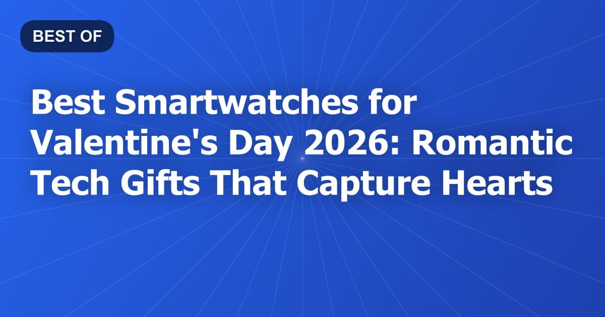 Best Smartwatches for Valentine's Day 2026: Romantic Tech Gifts That Capture Hearts