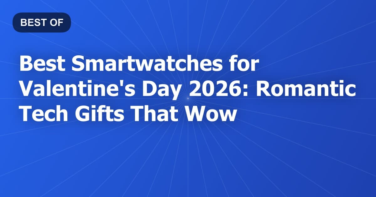 Best Smartwatches for Valentine's Day 2026: Romantic Tech Gifts That Wow