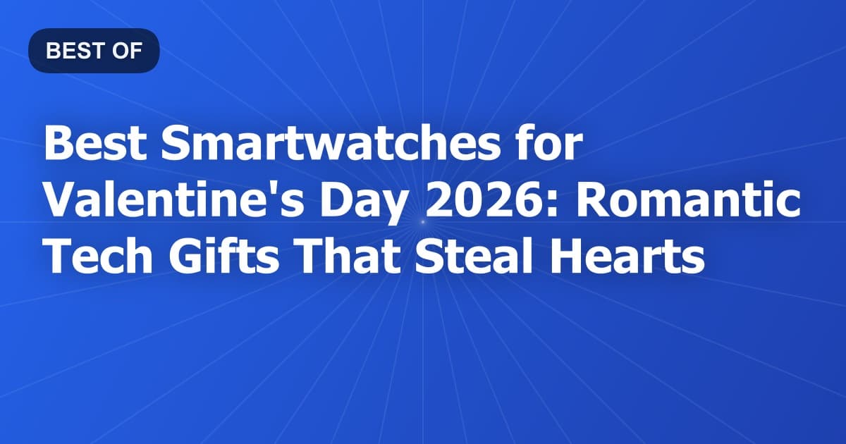 Best Smartwatches for Valentine's Day 2026: Romantic Tech Gifts That Steal Hearts