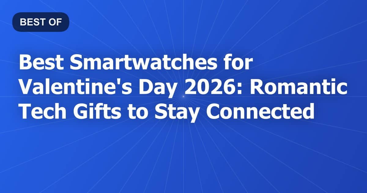 Best Smartwatches for Valentine's Day 2026: Romantic Tech Gifts to Stay Connected