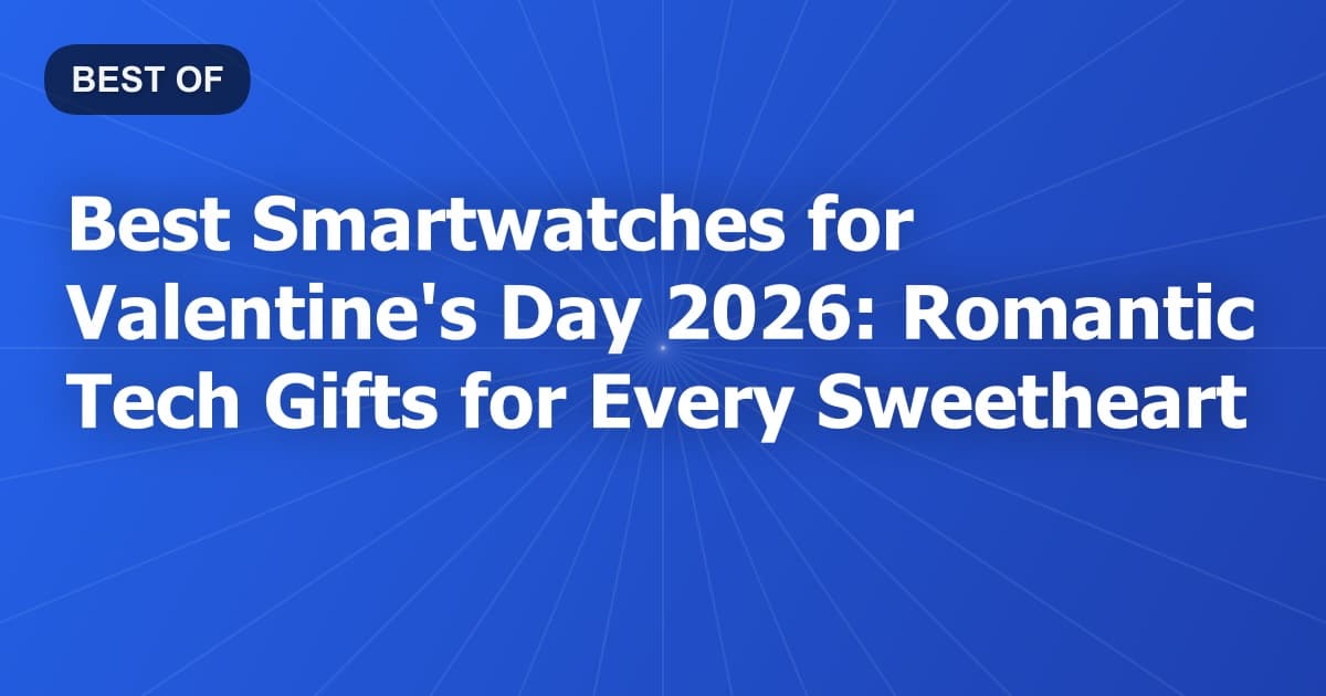 Best Smartwatches for Valentine's Day 2026: Romantic Tech Gifts for Every Sweetheart