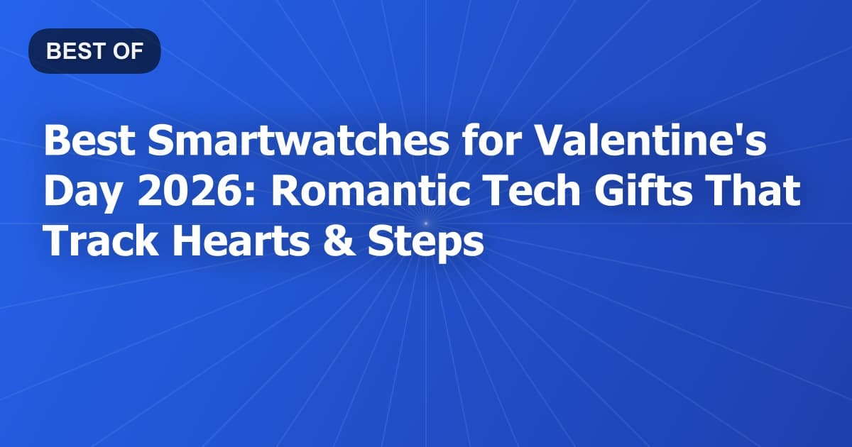 Best Smartwatches for Valentine's Day 2026: Romantic Tech Gifts That Track Hearts & Steps