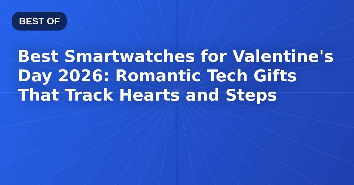 Best Smartwatches for Valentine's Day 2026: Romantic Tech Gifts That Track Hearts and Steps