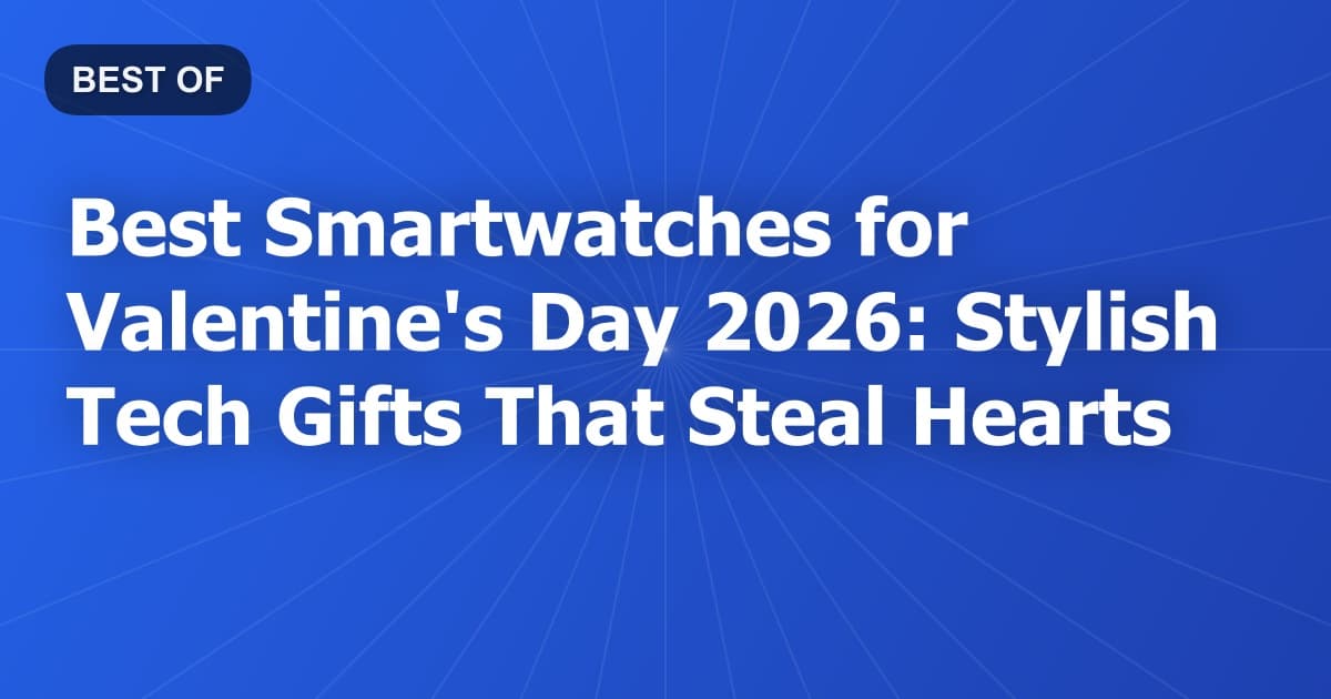 Best Smartwatches for Valentine's Day 2026: Stylish Tech Gifts That Steal Hearts