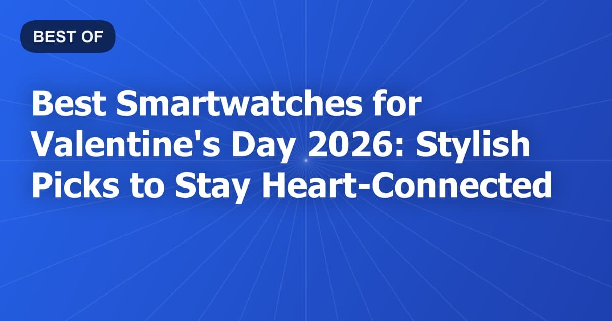 Best Smartwatches for Valentine's Day 2026: Stylish Picks to Stay Heart-Connected