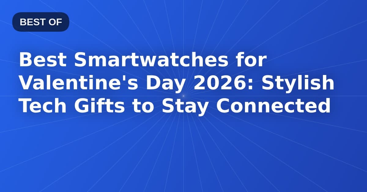 Best Smartwatches for Valentine's Day 2026: Stylish Tech Gifts to Stay Connected