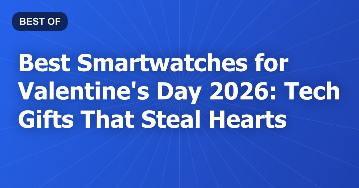 Best Smartwatches for Valentine's Day 2026: Tech Gifts That Steal Hearts