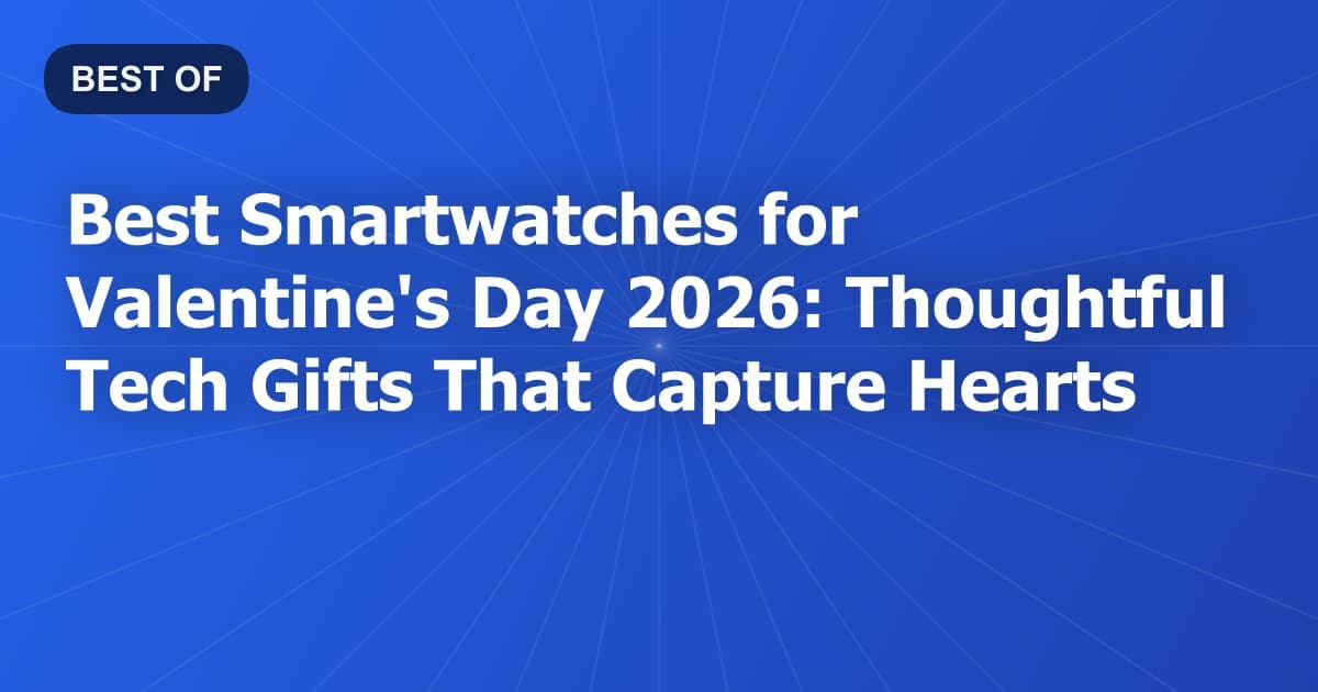 Best Smartwatches for Valentine's Day 2026: Thoughtful Tech Gifts That Capture Hearts
